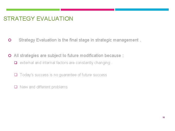  STRATEGY EVALUATION Strategy Evaluation is the final stage in strategic management. All strategies