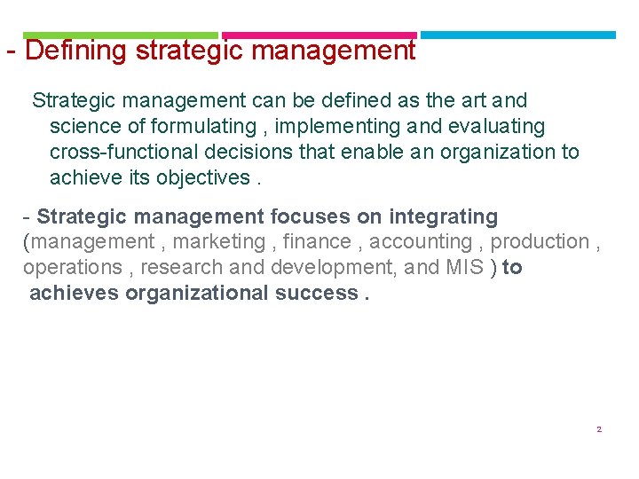 - Defining strategic management Strategic management can be defined as the art and science