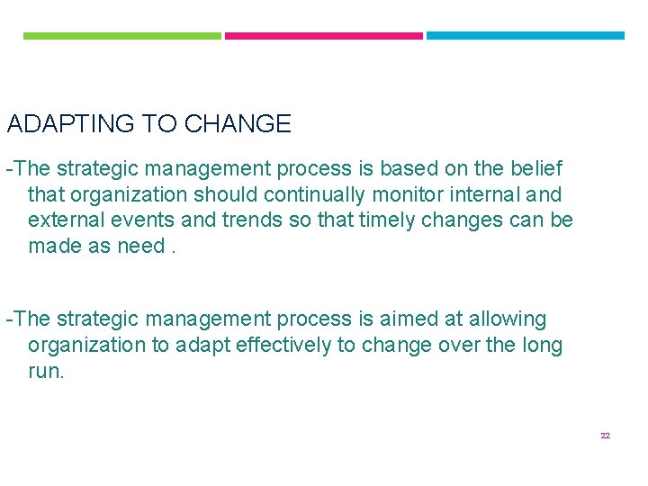 ADAPTING TO CHANGE -The strategic management process is based on the belief that organization