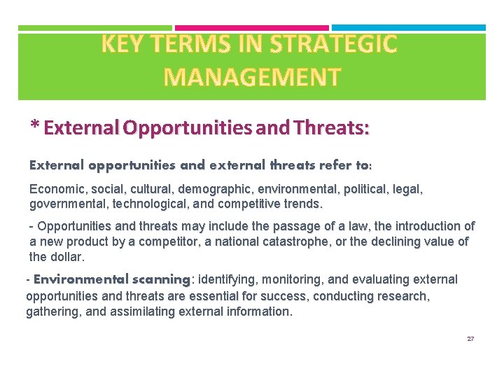 * External Opportunities and Threats: External opportunities and external threats refer to: Economic, social,