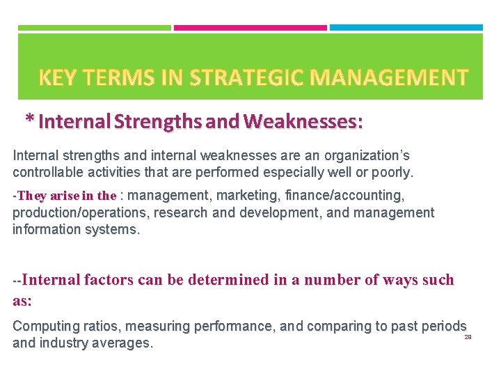 * Internal Strengths and Weaknesses: Internal strengths and internal weaknesses are an organization’s controllable