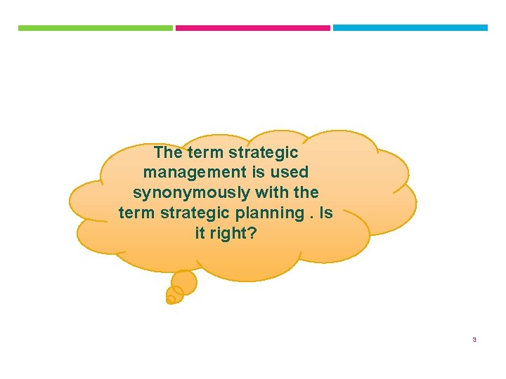 The term strategic management is used synonymously with the term strategic planning. Is it