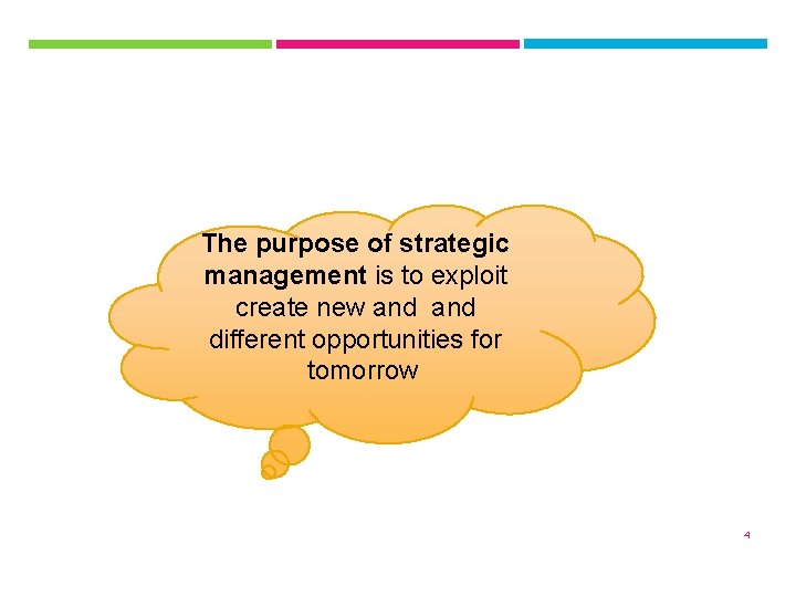 The purpose of strategic management is to exploit create new and different opportunities for