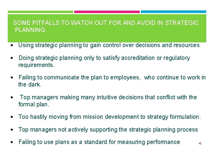 SOME PITFALLS TO WATCH OUT FOR AND AVOID IN STRATEGIC PLANNING • Using strategic