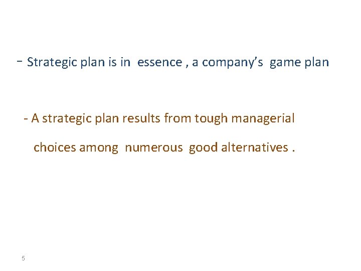 - Strategic plan is in essence , a company’s game plan - A strategic