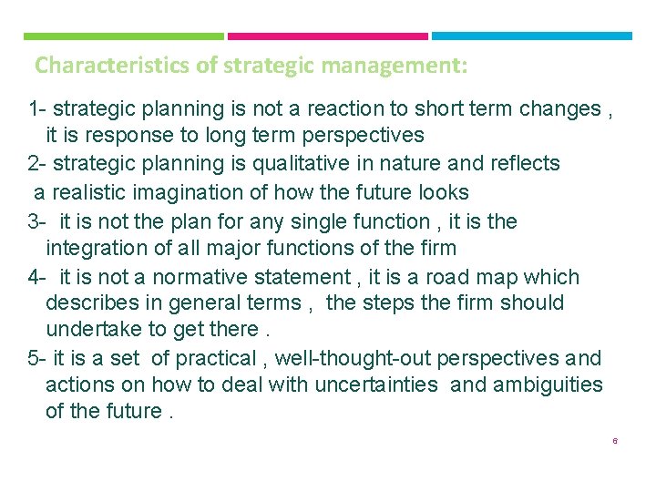 Characteristics of strategic management: 1 - strategic planning is not a reaction to short