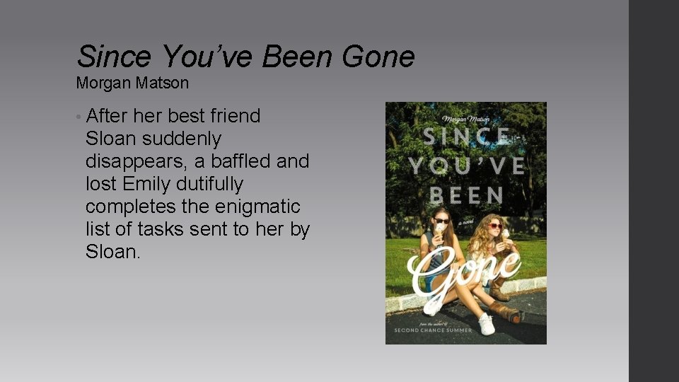Since You’ve Been Gone Morgan Matson • After her best friend Sloan suddenly disappears, Since You’ve Been Gone Morgan Matson • After her best friend Sloan suddenly disappears,