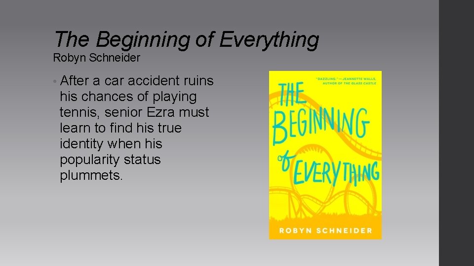 The Beginning of Everything Robyn Schneider • After a car accident ruins his chances The Beginning of Everything Robyn Schneider • After a car accident ruins his chances