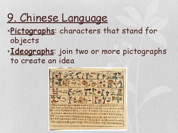 9. Chinese Language • Pictographs: characters that stand for objects • Ideographs: join two