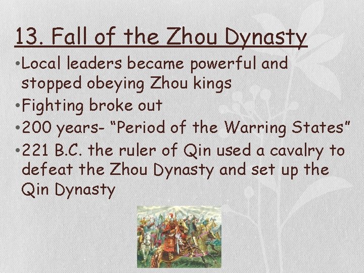 13. Fall of the Zhou Dynasty • Local leaders became powerful and stopped obeying