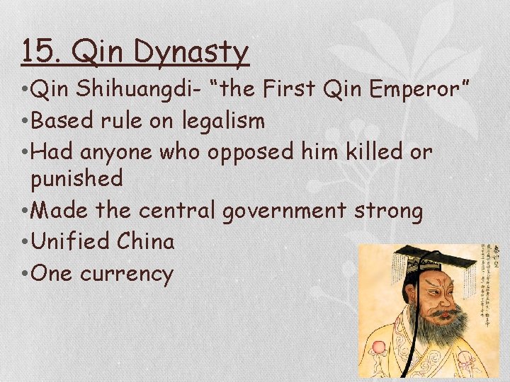 15. Qin Dynasty • Qin Shihuangdi- “the First Qin Emperor” • Based rule on