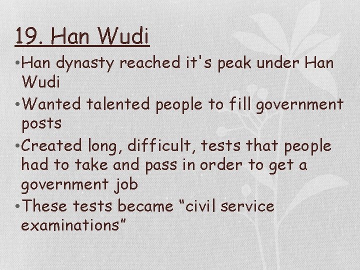 19. Han Wudi • Han dynasty reached it's peak under Han Wudi • Wanted