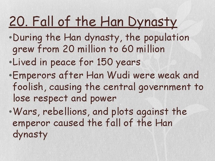 20. Fall of the Han Dynasty • During the Han dynasty, the population grew