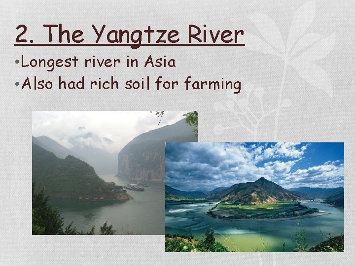 2. The Yangtze River • Longest river in Asia • Also had rich soil