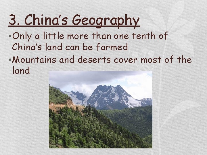 3. China’s Geography • Only a little more than one tenth of China’s land