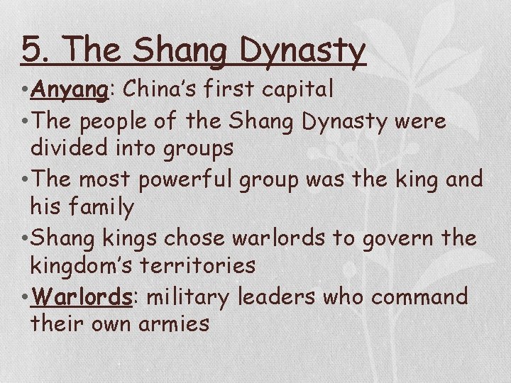 5. The Shang Dynasty • Anyang: China’s first capital • The people of the