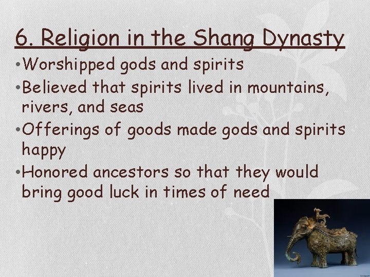 6. Religion in the Shang Dynasty • Worshipped gods and spirits • Believed that