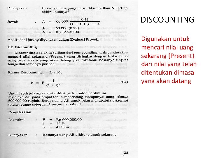 DISCOUNTING Digunakan untuk mencari nilai uang sekarang (Present) dari nilai yang telah ditentukan dimasa