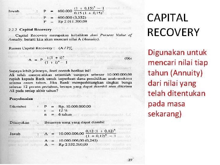 CAPITAL RECOVERY Digunakan untuk mencari nilai tiap tahun (Annuity) dari nilai yang telah ditentukan