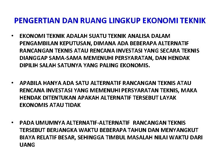PENGERTIAN DAN RUANG LINGKUP EKONOMI TEKNIK • EKONOMI TEKNIK ADALAH SUATU TEKNIK ANALISA DALAM