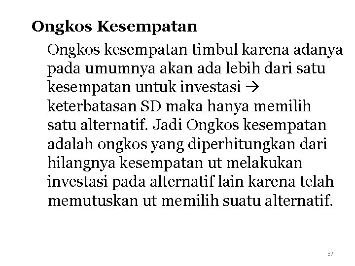 Ongkos Kesempatan Ongkos kesempatan timbul karena adanya pada umumnya akan ada lebih dari satu