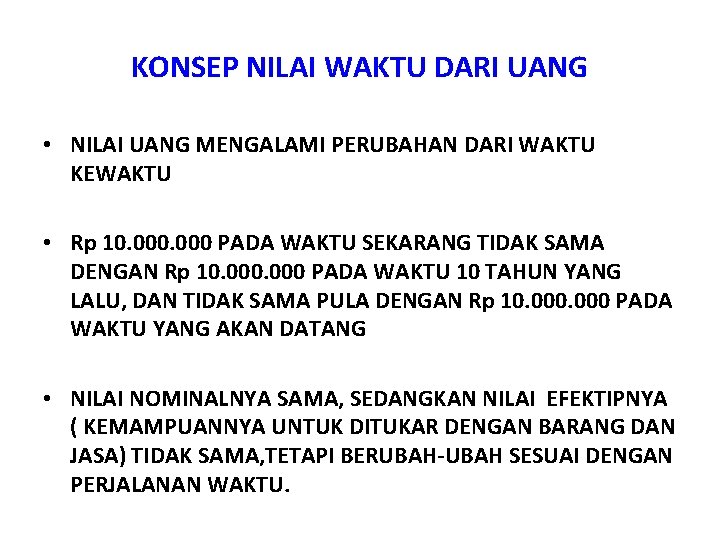 KONSEP NILAI WAKTU DARI UANG • NILAI UANG MENGALAMI PERUBAHAN DARI WAKTU KEWAKTU •