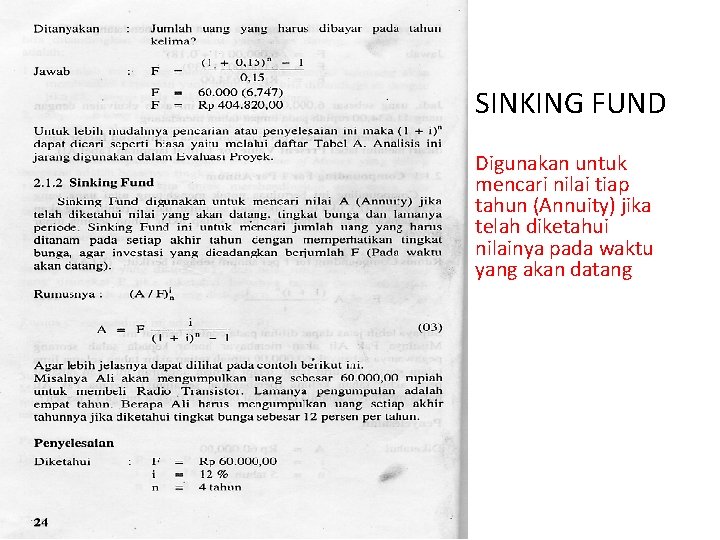 SINKING FUND Digunakan untuk mencari nilai tiap tahun (Annuity) jika telah diketahui nilainya pada