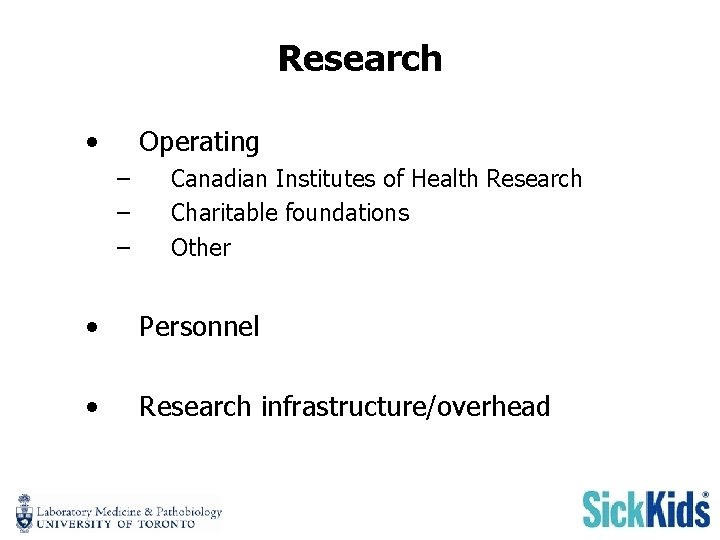 Research • Operating – – – Canadian Institutes of Health Research Charitable foundations Other