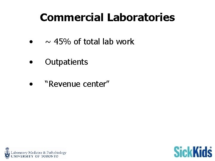 Commercial Laboratories • ~ 45% of total lab work • Outpatients • “Revenue center”