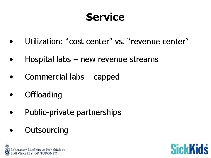 Service • Utilization: “cost center” vs. “revenue center” • Hospital labs – new revenue