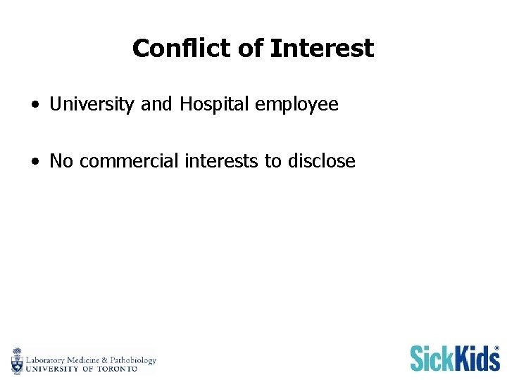 Conflict of Interest • University and Hospital employee • No commercial interests to disclose