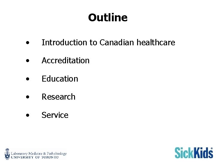 Outline • Introduction to Canadian healthcare • Accreditation • Education • Research • Service