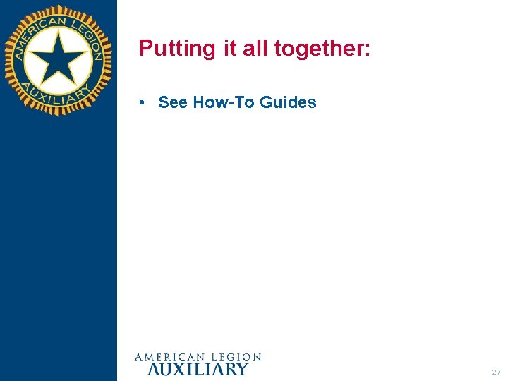 Putting it all together: • See How-To Guides 27 