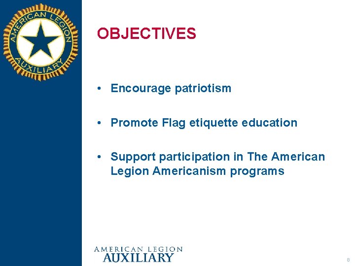 OBJECTIVES • Encourage patriotism • Promote Flag etiquette education • Support participation in The