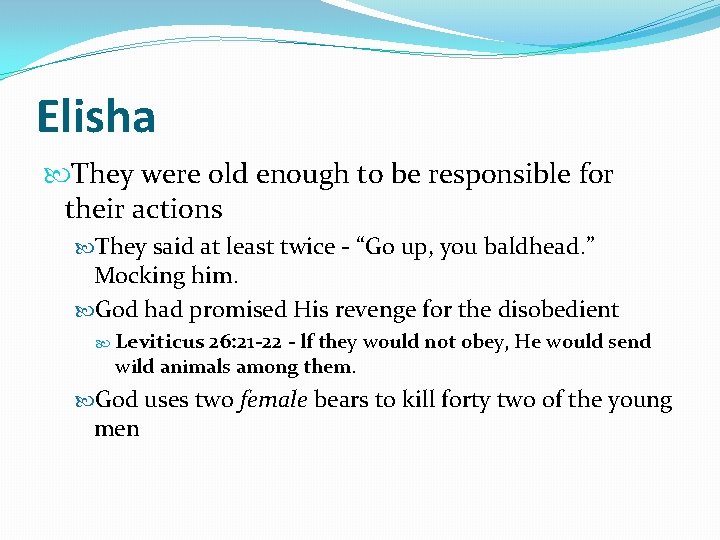 Elisha They were old enough to be responsible for their actions They said at