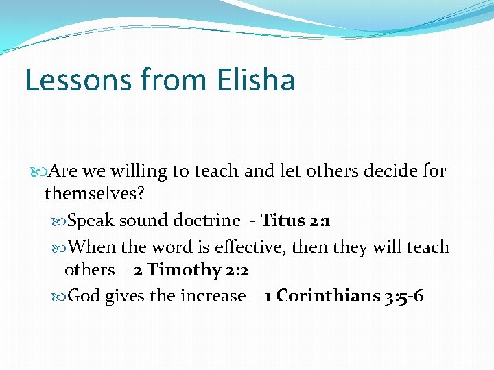 Lessons from Elisha Are we willing to teach and let others decide for themselves?