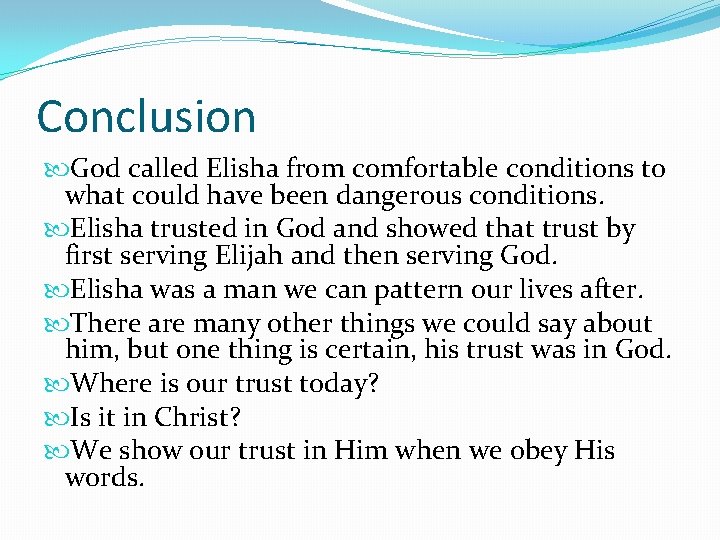 Conclusion God called Elisha from comfortable conditions to what could have been dangerous conditions.