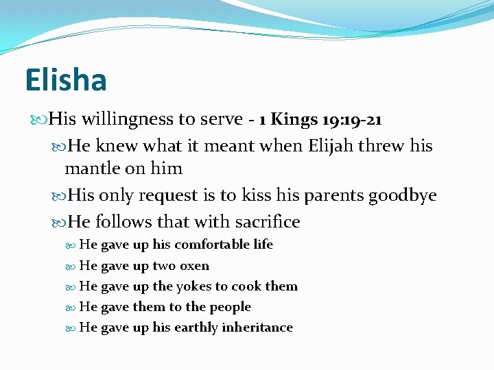 Elisha His willingness to serve - 1 Kings 19: 19 -21 He knew what