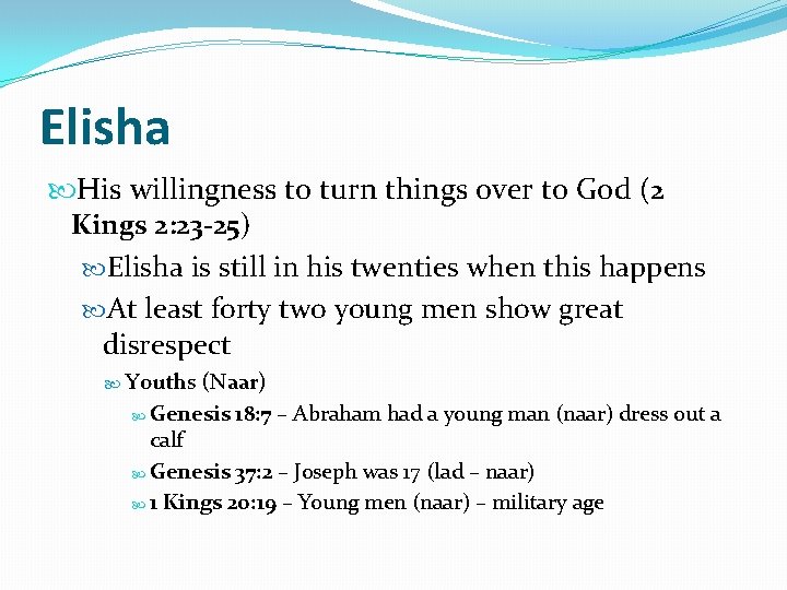 Elisha His willingness to turn things over to God (2 Kings 2: 23 -25)