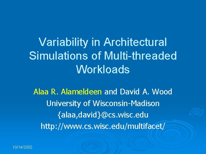 Variability in Architectural Simulations of Multi-threaded Workloads Alaa R. Alameldeen and David A. Wood