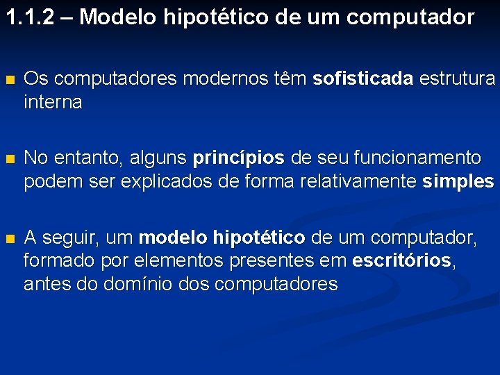 1. 1. 2 – Modelo hipotético de um computador n Os computadores modernos têm