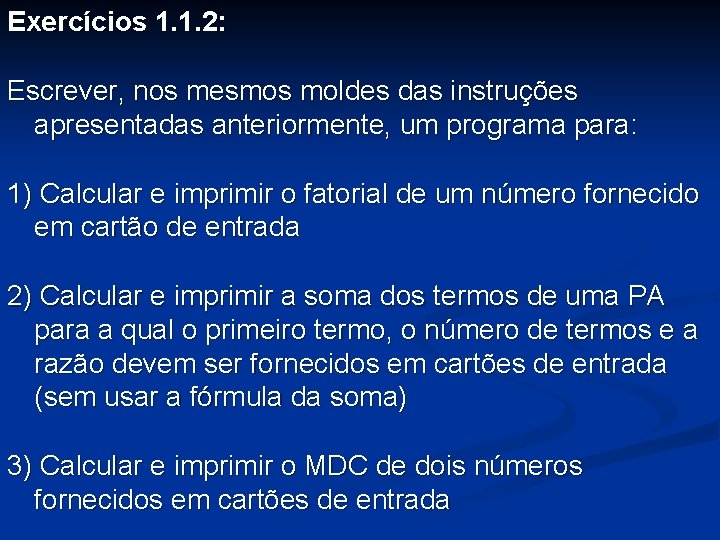Exercícios 1. 1. 2: Escrever, nos mesmos moldes das instruções apresentadas anteriormente, um programa