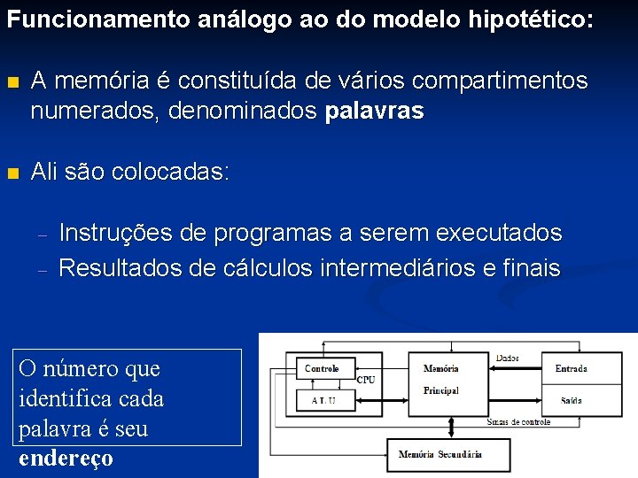 Funcionamento análogo ao do modelo hipotético: n A memória é constituída de vários compartimentos