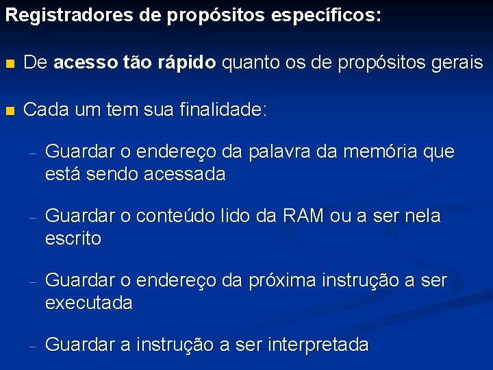 Registradores de propósitos específicos: n De acesso tão rápido quanto os de propósitos gerais