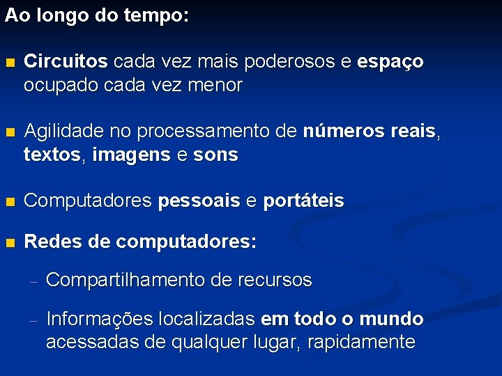 Ao longo do tempo: n Circuitos cada vez mais poderosos e espaço ocupado cada