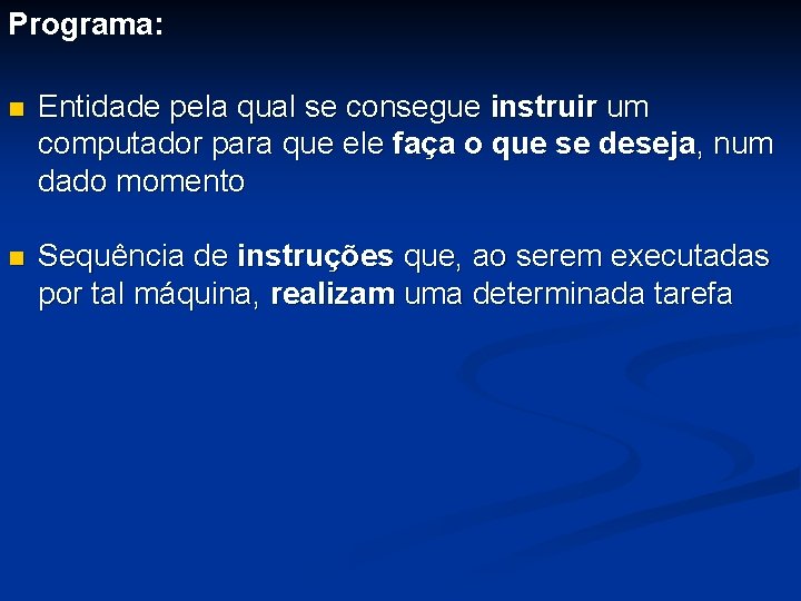 Programa: n Entidade pela qual se consegue instruir um computador para que ele faça