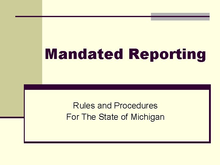 Mandated Reporting Rules and Procedures For The State of Michigan 
