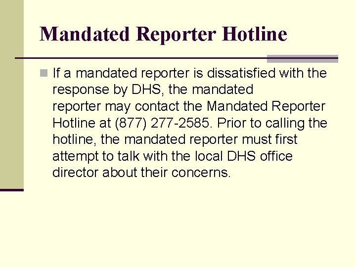 Mandated Reporter Hotline n If a mandated reporter is dissatisfied with the response by