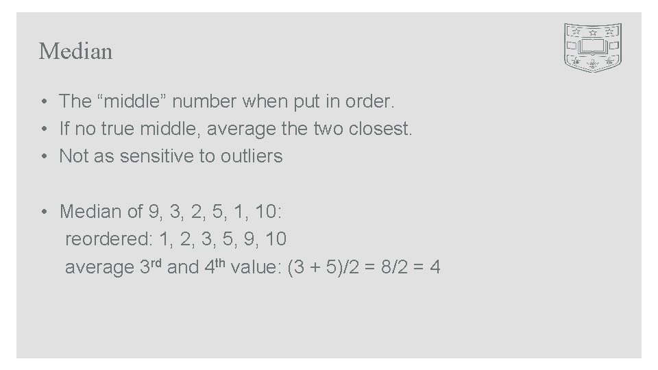 Median • The “middle” number when put in order. • If no true middle,