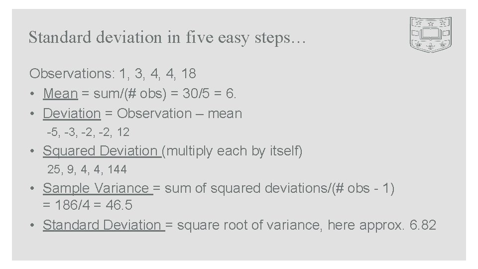 Standard deviation in five easy steps… Observations: 1, 3, 4, 4, 18 • Mean